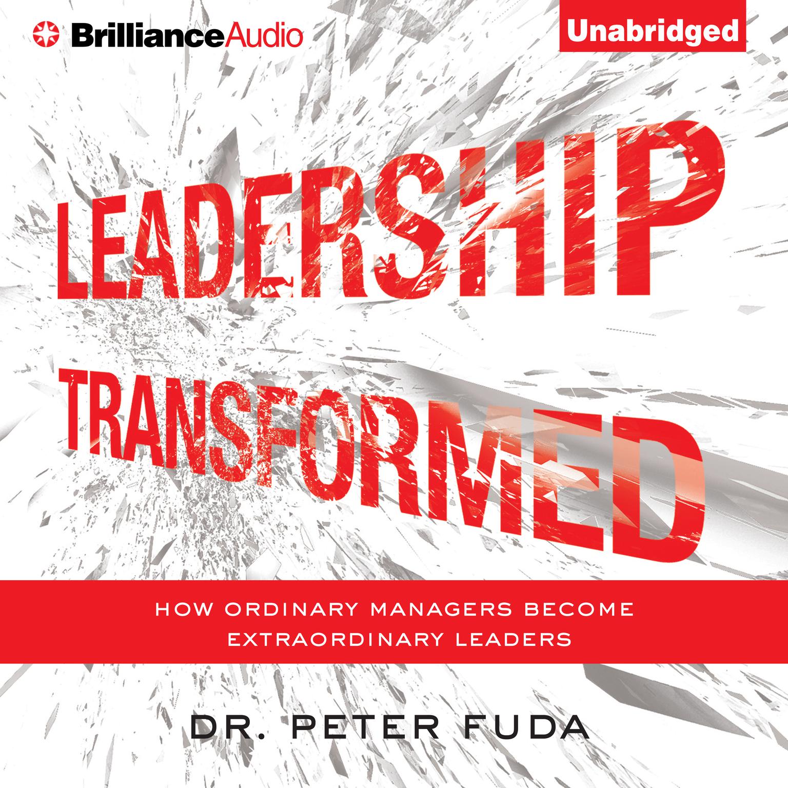 Leadership Transformed: How Ordinary Managers Become Extraordinary Leaders Audiobook, by Peter Fuda