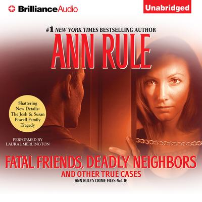 Fatal Friends, Deadly Neighbors: And Other True Cases Audiobook, by Ann Rule