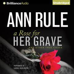 A Rose for Her Grave: And Other True Cases Audiobook, by Ann Rule