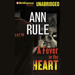 A Fever in the Heart: And Other True Cases Audiobook, by Ann Rule