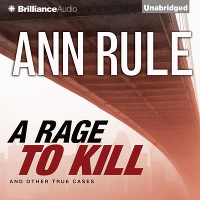 A Rage to Kill: And Other True Cases Audiobook, by 