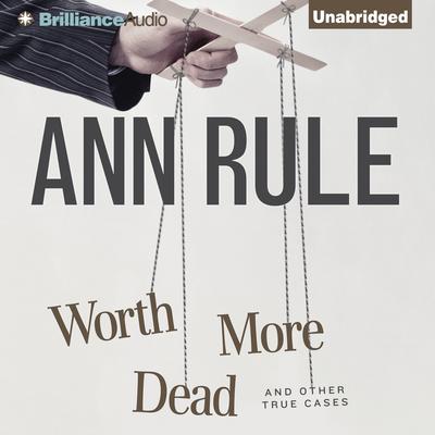 Worth More Dead: And Other True Cases Audiobook, by 