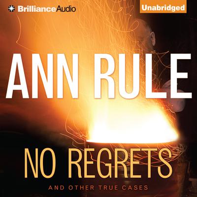 No Regrets: And Other True Cases Audiobook, by Ann Rule