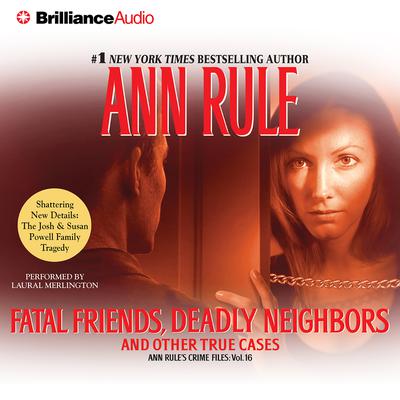 Fatal Friends, Deadly Neighbors: And Other True Cases Audiobook, by Ann Rule