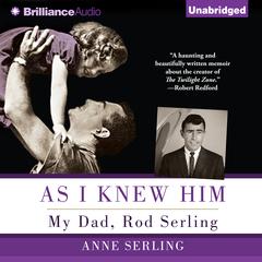 As I Knew Him: My Dad, Rod Serling Audiobook, by Anne Serling