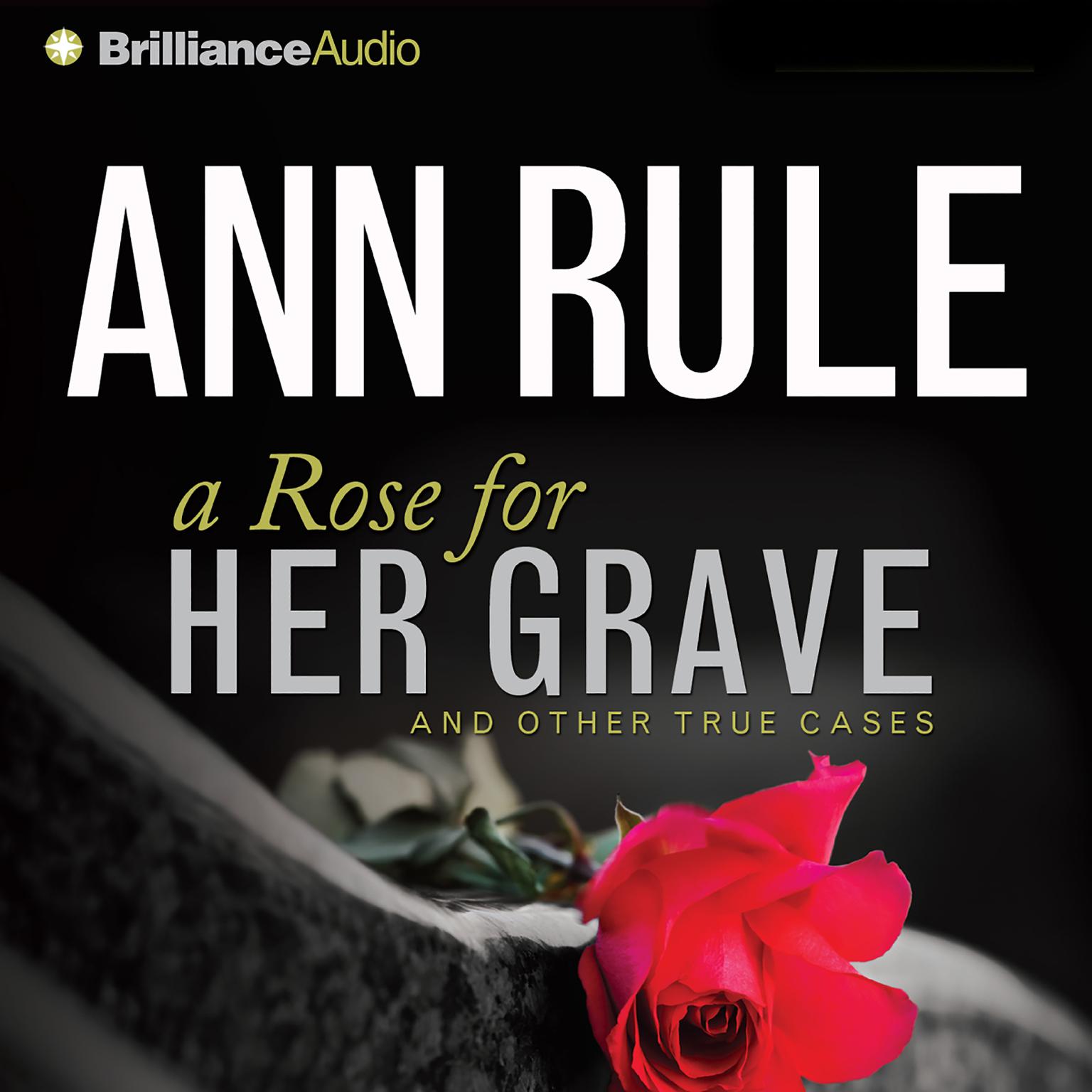 A Rose for Her Grave (Abridged): And Other True Cases Audiobook, by Ann Rule