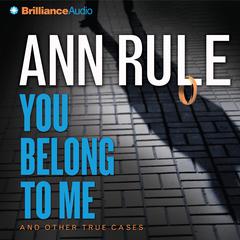 You Belong to Me: And Other True Cases Audiobook, by Ann Rule