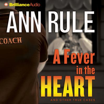A Fever in the Heart: And Other True Cases Audiobook, by Ann Rule