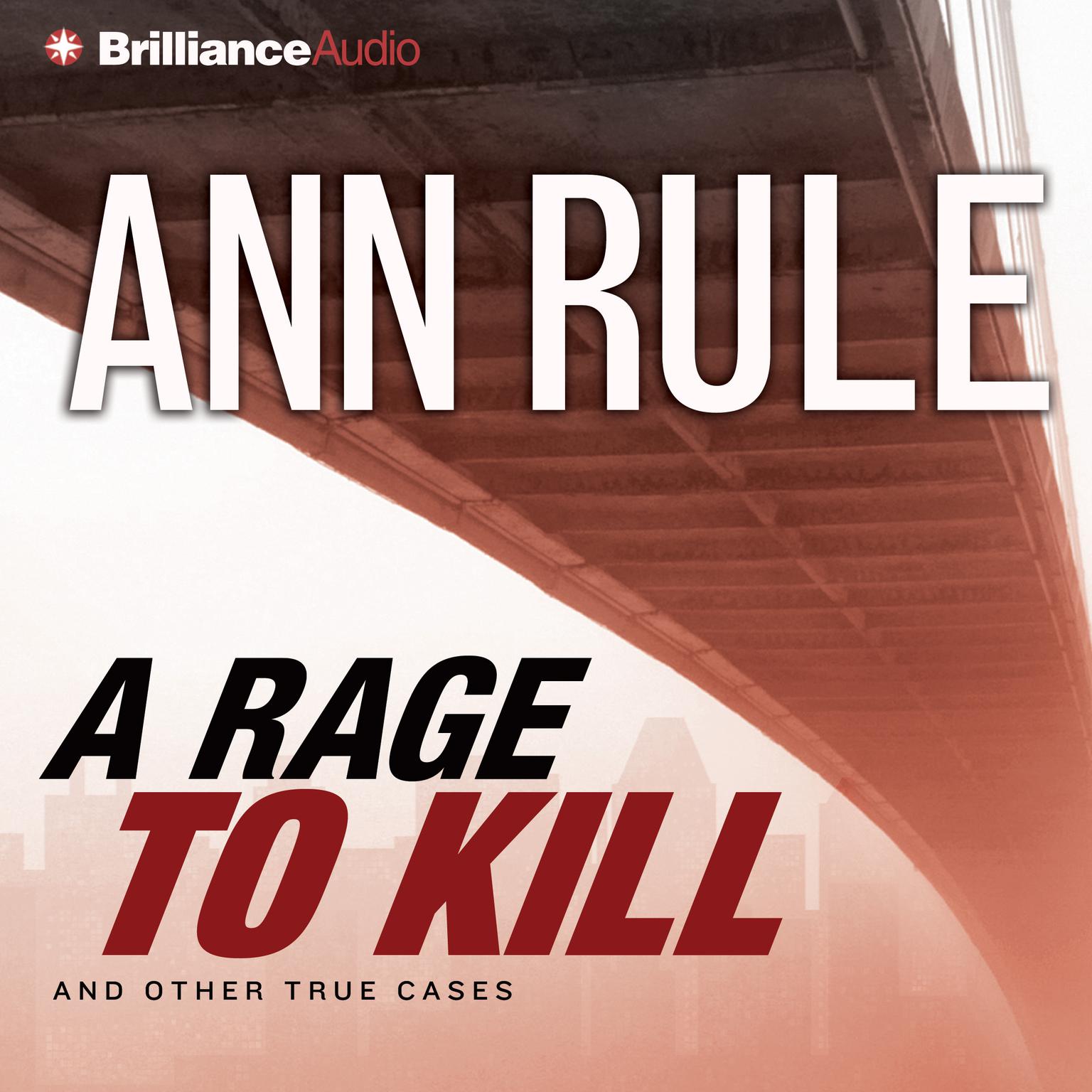 A Rage to Kill (Abridged): And Other True Cases Audiobook, by Ann Rule