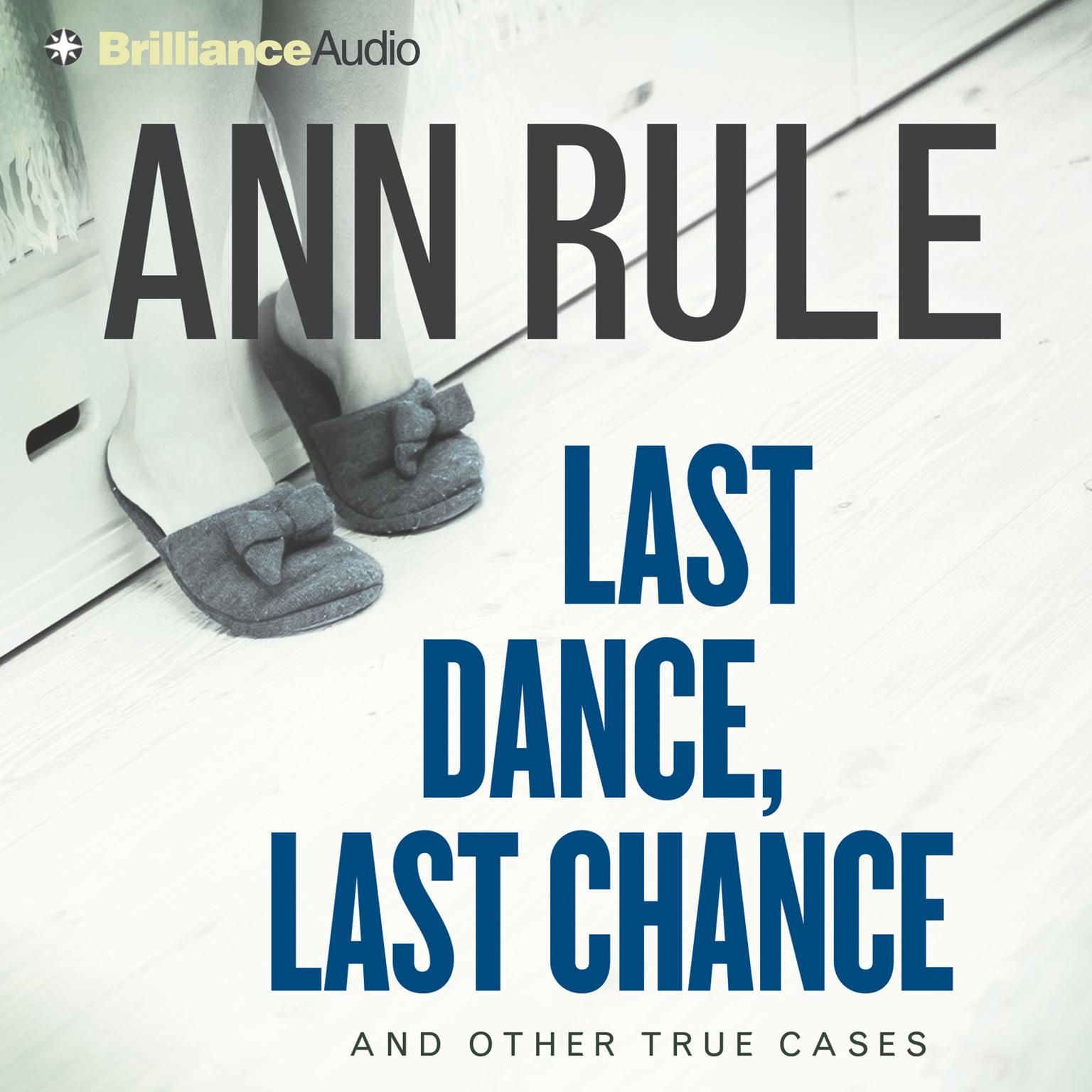 Last Dance, Last Chance (Abridged): And Other True Cases Audiobook, by Ann Rule