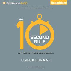 The 10-Second Rule: Following Jesus Made Simple Audiobook, by Clare De Graaf