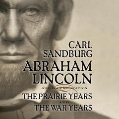 Abraham Lincoln: The Prairie Years and The War Years Audiobook, by Carl Sandburg