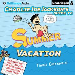 Charlie Joe Jackson’s Guide to Summer Vacation Audiobook, by Tommy Greenwald