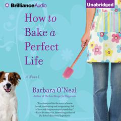 How to Bake a Perfect Life: A Novel Audiobook, by Barbara O’Neal