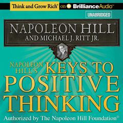Napoleon Hill's Keys to Positive Thinking: 10 Steps to Health, Wealth, and Success Audiobook, by Napoleon Hill
