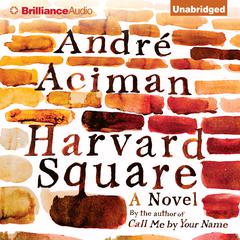 Harvard Square: A Novel Audiobook, by André Aciman