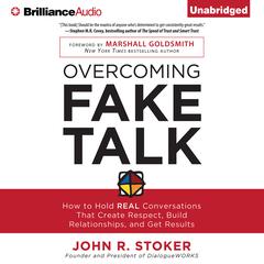 Overcoming Fake Talk: How to Hold REAL Conversations that Create Respect, Build Relationships, and Get Results Audiobook, by John R. Stoker