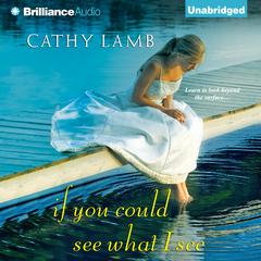 If You Could See What I See Audiobook, by Cathy Lamb