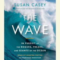 The Wave: In Pursuit of the Rogues, Freaks and Giants of the Ocean Audiobook, by Susan Casey