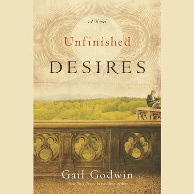 Unfinished Desires: A Novel Audiobook, by Gail Godwin