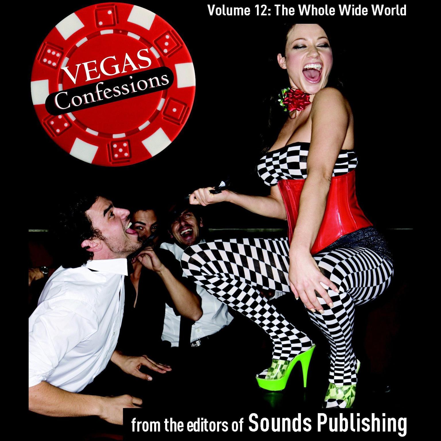 Vegas Confessions 12: The Whole Wide World Audiobook, by The Editors of Sounds Publishing