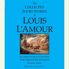 The Collected Short Stories of Louis L'Amour: Volume 7: The Frontier Stories Audiobook, by 
