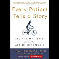 Every Patient Tells A Story: Medical Mysteries and the Art of Diagnosis Audiobook, by Lisa Sanders