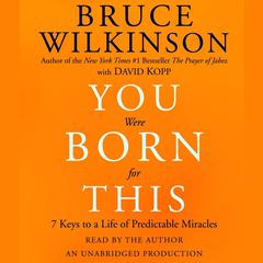 You Were Born for This: Seven Keys to a Life of Predictable Miracles Audiobook, by Bruce Wilkinson