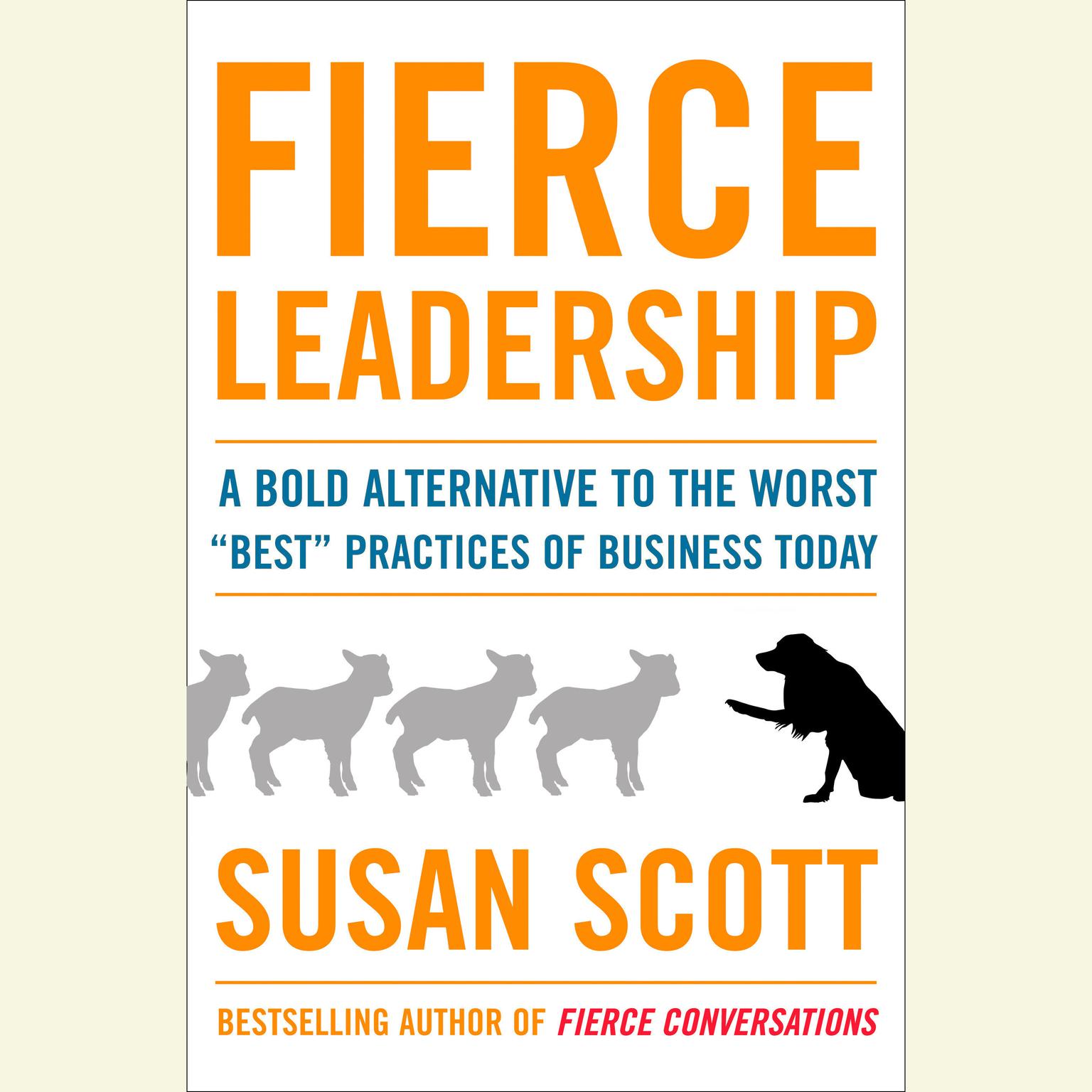 Fierce Leadership: A Bold Alternative to the Worst Best Business Practices of Today Audiobook, by Susan Scott