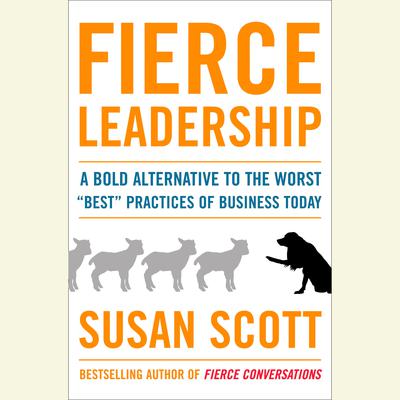 Fierce Leadership: A Bold Alternative to the Worst 'Best' Business Practices of Today Audiobook, by 