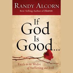 If God Is Good: Faith in the Midst of Suffering and Evil Audiobook, by Randy Alcorn