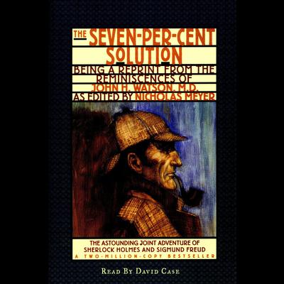 The Seven-Per-Cent Solution: Being a Reprint from the Reminiscences of John H. Watson, M.D. Audiobook, by Nicholas Meyer