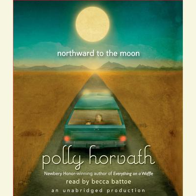 Northward to the Moon Audiobook, by Polly Horvath