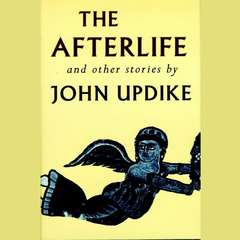 The Afterlife and Other Stories: Unabridged Selections: The Man Who Became a Soprano, The Afterlife, The Other Side of the Street, Farrell's Caddie, Grandparenting Audiobook, by John Updike