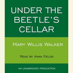 Under the Beetles Cellar Audiobook, by Mary Willis Walker