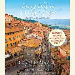 Every Day in Tuscany: Seasons of an Italian Life Audiobook, by Frances Mayes