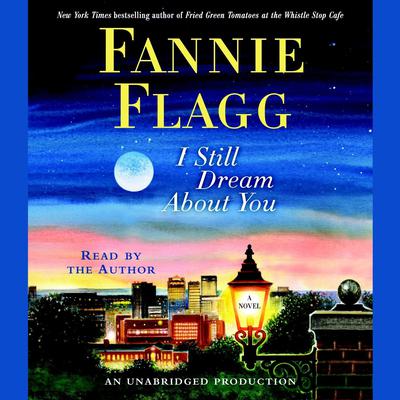 I Still Dream About You: A Novel Audiobook, by Fannie Flagg