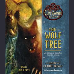 The Wolf Tree: Book 2 of The Clockwork Dark Audiobook, by John Claude Bemis