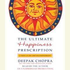 The Ultimate Happiness Prescription: 7 Keys to Joy and Enlightenment Audiobook, by Deepak Chopra