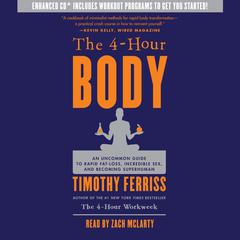 The 4-Hour Body: An Uncommon Guide to Rapid Fat-Loss, Incredible Sex, and Becoming Superhuman Audiobook, by Timothy Ferriss