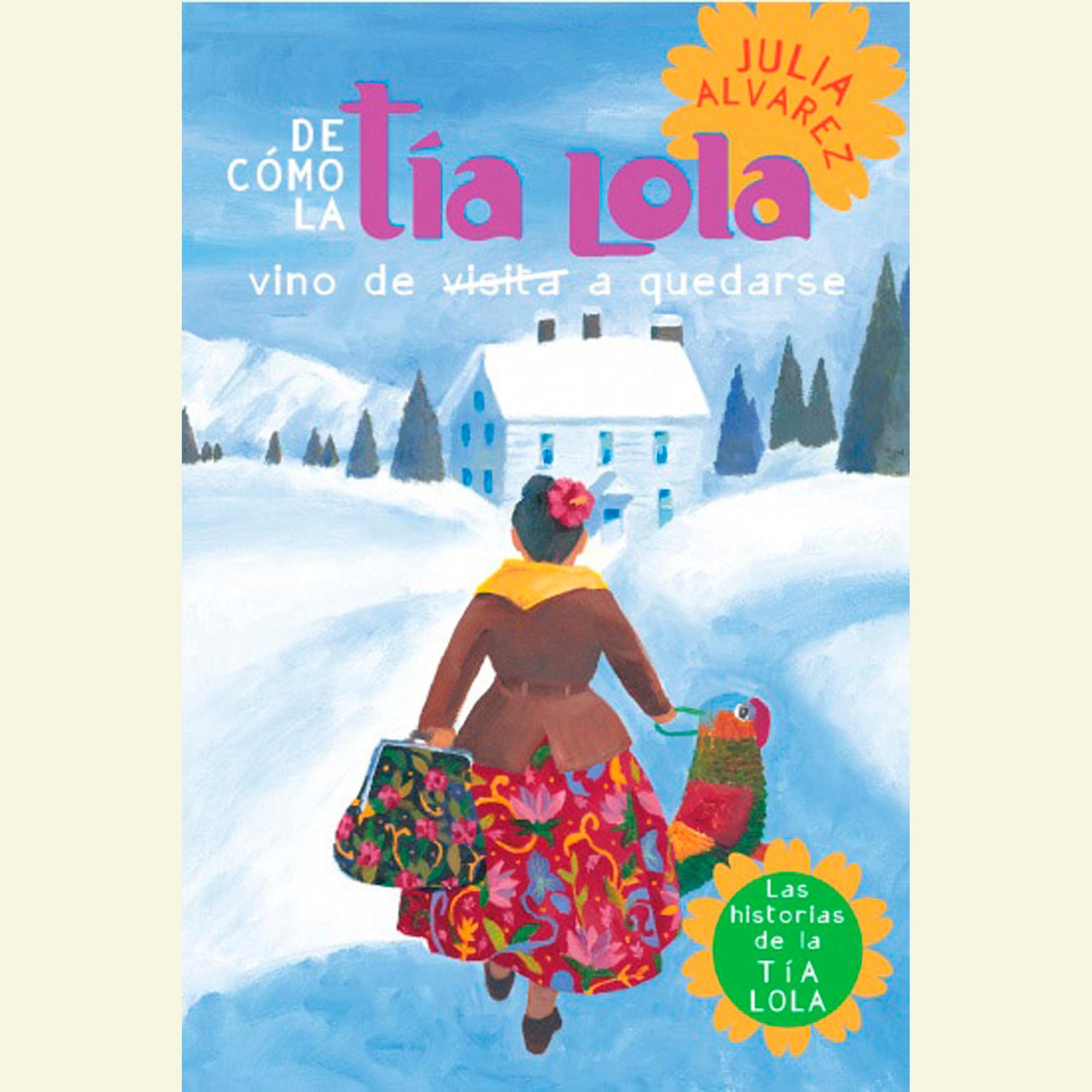 De como tia Lola vino (de visita) a quedarse (How Aunt Lola Came to (Visit) Stay Spanish Edition) Audiobook, by Julia Alvarez