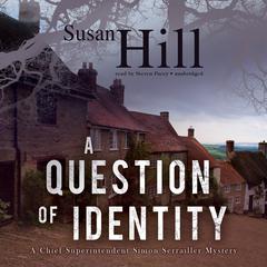 A Question of Identity: A Chief Superintendent Simon Serrailler Mystery Audiobook, by Susan Hill