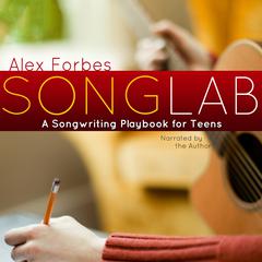 Songlab: A Songwriting Playbook for Teens Audiobook, by Alex Forbes