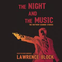 The Night and the Music: The Matthew Scudder Stories Audiobook, by Lawrence Block