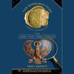 The Case that Time Forgot: The Sherlock Files #3 Audiobook, by Tracy Barrett