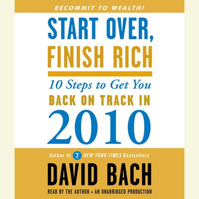 Start Over, Finish Rich: 10 Steps to Get You Back on Track in 2010 Audiobook, by David Bach