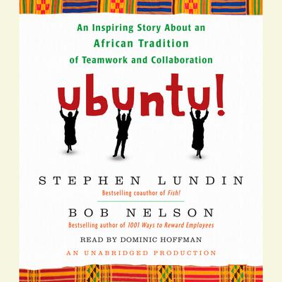 Ubuntu!: An Inspiring Story About an African Tradition of Teamwork and Collaboration Audiobook, by Stephen C.  Lundin