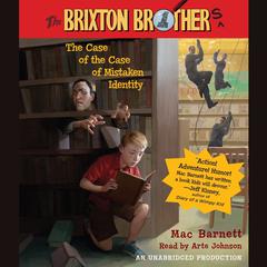 The Case of the Case of Mistaken Identity: Brixton Brothers, Book 1 Audiobook, by Mac Barnett