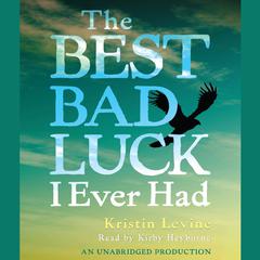 The Best Bad Luck I Ever Had Audiobook, by Kristin Levine