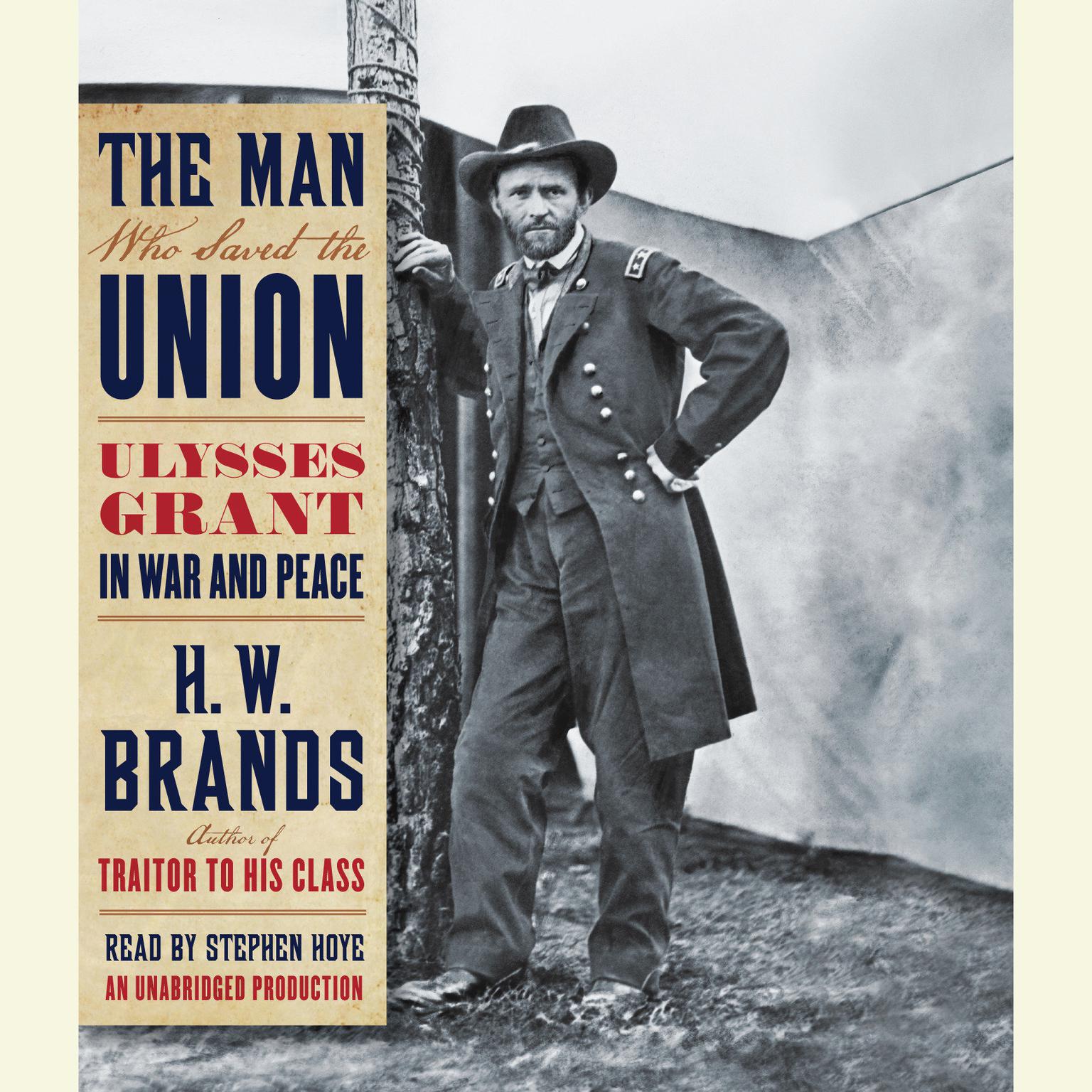 The Man Who Saved the Union: Ulysses Grant in War and Peace Audiobook, by H. W. Brands